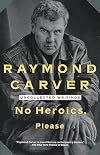 No heroics, please : uncollected writings