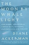 The Moon by Whale Light and Other Adventures Among Bats, Penguins, Crocodilians, and Whales