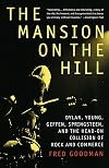 The Mansion on the Hill: Dylan, Young, Geffen, Springsteen, and the Head-on Collision of Rock and Commerce