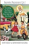 Saints Preserve Us!: Everything You Need to Know About Every Saint You'll Ever Need - Sean Kelly