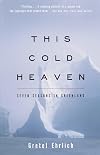 This Cold Heaven: Seven Seasons in Greenland