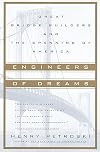 Engineers of Dreams: Great Bridge Builders and the Spanning of America