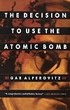 The Decision to Use the Atomic Bomb and the Architecture of an American Myth