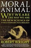 The Moral Animal : Why We Are the Way We Are: The New Science of Evolutionary Psychology