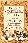 Indian Vegetarian Cooking from an American Kitchen
