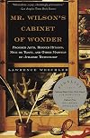 Mr. Wilson's Cabinet Of Wonder: Pronged Ants, Horned Humans, Mice on Toast, and Other Marvels of Jurassic Technology