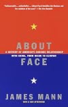 About Face: A History of America's Curious Relationship with China, from Nixon to Clinton