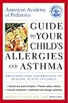 American Academy of Pediatrics Guide to Your Child's Allergies and Asthma