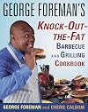 George Foreman's Knock-Out-the-Fat Barbecue and Grilling Cookbook