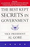 The Best Kept Secrets in Government: How the Clinton Administration Is Reinventing the Way Washington Works
