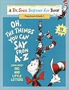 Oh, The Things You Can Say from A - Z (A Dr. Seuss Beginner Fun Book, Preschool - Grade 1)