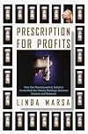 Prescription for Profits : How the Pharmaceutical Industry Bankrolled the Unholy Marriage Between Science and Business