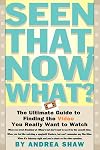 Seen That, Now What?: The Ultimate Guide to Finding the Video You Really Want to Watch