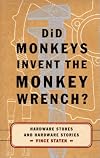 Did Monkeys Invent the Monkey Wrench?: Hardware Stores and Hardware Stories