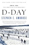 D Day: June 6, 1944: The Climactic Battle of World War II
