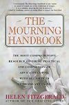 The Mourning Handbook: The Most Comprehensive Resource Offering Practical and Compassionate Advice on Coping with All Aspects of Death and Dying