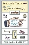 Milton's Teeth and Ovid's Umbrella: Curiouser and Curiouser Adventures in History