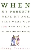 When My Parents Were My Age, They Were Old: Or, Who Are You Calling Middle-Aged?