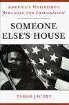 Someone Else's House: America's Unfinished Struggle for Integration