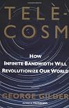 Telecosm : How Infinite Bandwidth Will Revolutionize Our World