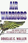 Air Warriors: The Inside Story of the Making of a Navy Pilot