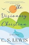 The Visionary Christian: 131 Readings from C. S. Lewis