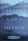 Breaking Through God's Silence: A Guide to Effective Prayer--With a Treasury of Over One Hundred Prayers