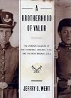 A Brotherhood of Valor: The Common Soldiers of the Stonewall Brigade, C.S.A., and the Iron Brigade, U.S.A.