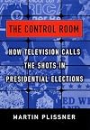 The Control Room: How Television Calls the Shots in Presidential Elections