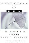 Awakening to Zen: The Teachings of Roshi Philip Kapleau