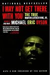 I May Not Get There with You : The True Martin Luther King, Jr.