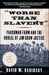 Worse than Slavery: Parchman Farm and the Ordeal of Jim Crow Justice