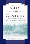 City of the Century: The Epic of Chicago and the Making of America