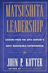 Matsushita Leadership: Lessons From the 20th Century's Most Remarkable Entrepreneur