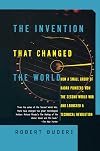 The Invention That Changed the World: How a Small Group of Radar Pioneers Won the Second World War and Launched a Technological Revolution