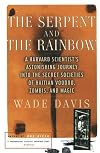 The Serpent and the Rainbow: A Harvard Scientist's Astonishing Journey into the Secret Societies of Haitian Voodoo, Zombis, and Magic