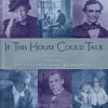 IF THIS HOUSE COULD TALK...: Historic Homes, Extraordinary Americans