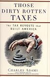 Those Dirty Rotten Taxes: The Tax Revolts that Built America
