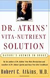 Dr. Atkins' Vita-Nutrient Solution: Nature's Answer to Drugs