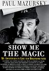 Show Me The Magic - My Adventures in Life and Hollywood