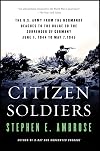 Citizen Soldiers: The U.S. Army from the Normandy Beaches to the Bulge to the Surrender of Germany
