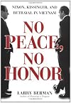 No Peace, No Honor: Nixon, Kissinger, and Betrayal in Vietnam