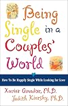 Being Single in a Couple's World: How to Be Happily Single While Looking for Love