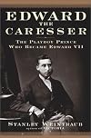 Edward the Caresser: The Playboy Prince Who Became Edward VII