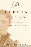 A Useful Woman: The Early Life of Jane Addams