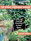 The Edible Container Garden: Growing Fresh Food in Small Spaces