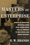 Masters of Enterprise: Giants of American Business from John Jacob Astor and J.P. Morgan to Bill Gates and Oprah Winfrey