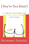 You're Too Kind: A Brief History of Flattery