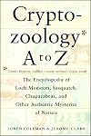 Cryptozoology A To Z: The Encyclopedia of Loch Monsters, Sasquatch, Chupacabras, and Other Authentic Mysteries of Nature
