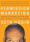 Permission Marketing : Turning Strangers Into Friends And Friends Into Customers